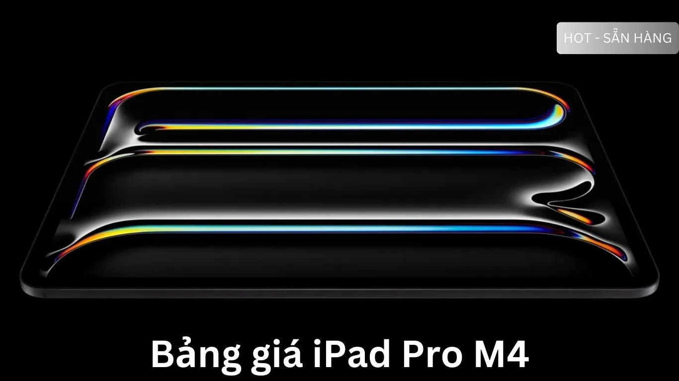 Bảng giá iPad Pro M4 11 inch và 13 inch